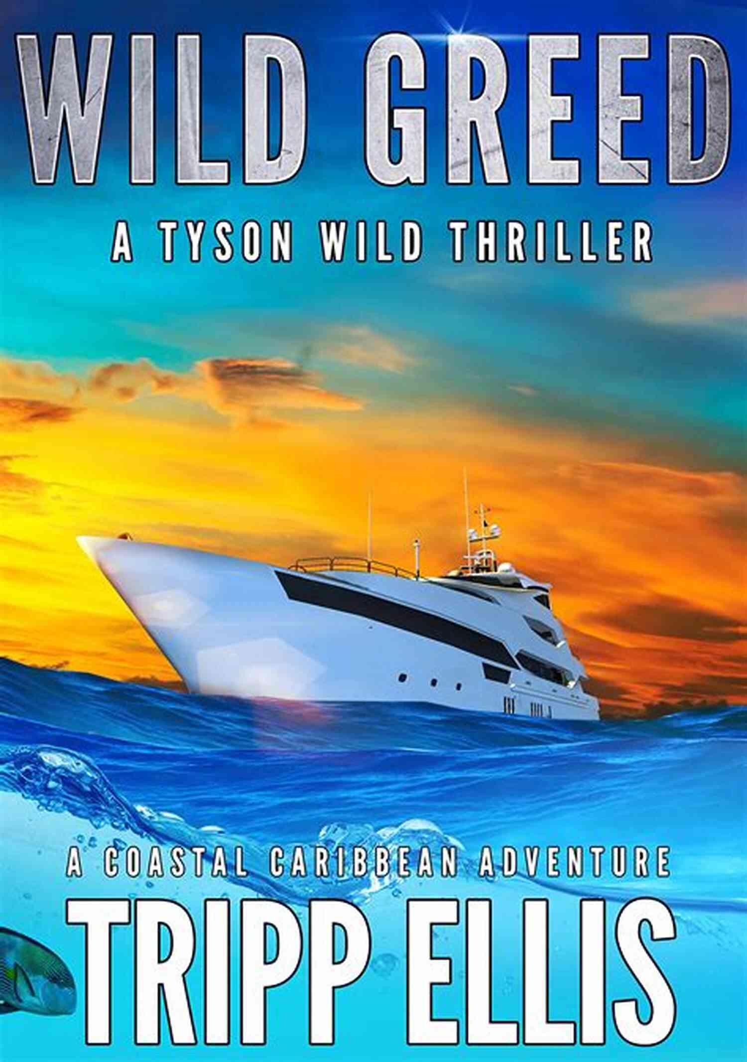 Experience The Thrill And Luxury Aboard The Tyson Wild Thriller 38 Yacht Wild Greed: A Coastal Caribbean Adventure (Tyson Wild Thriller 38)