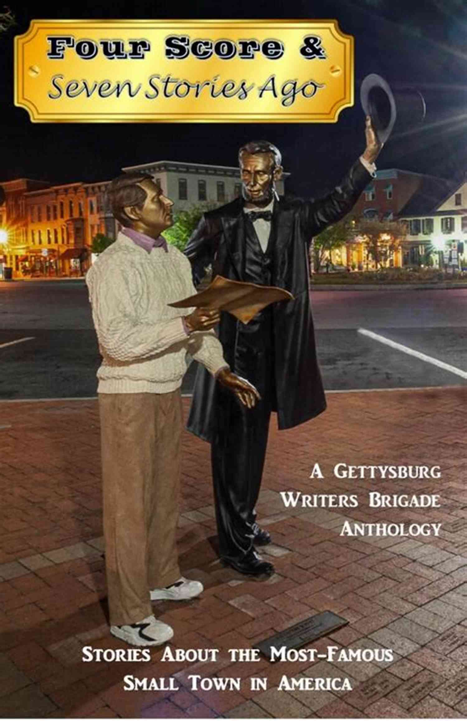 Historian Passionately Writing Four Score Seven Stories Ago: A Gettysburg Writers Brigade Anthology