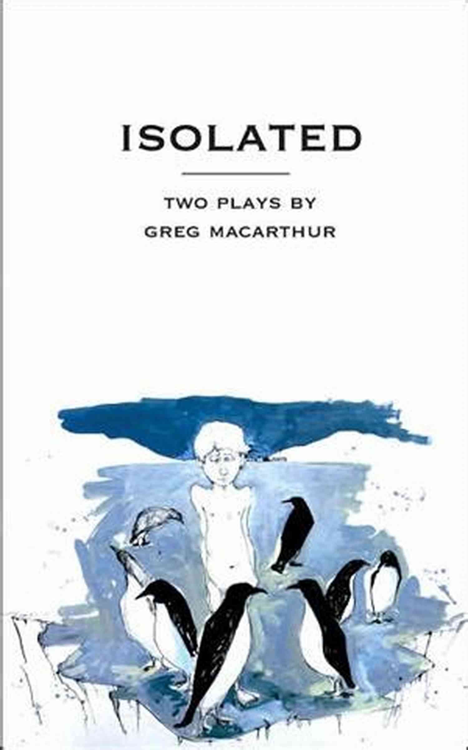 Isolated Two Plays By Greg Macarthur Isolated: Two Plays Greg MacArthur