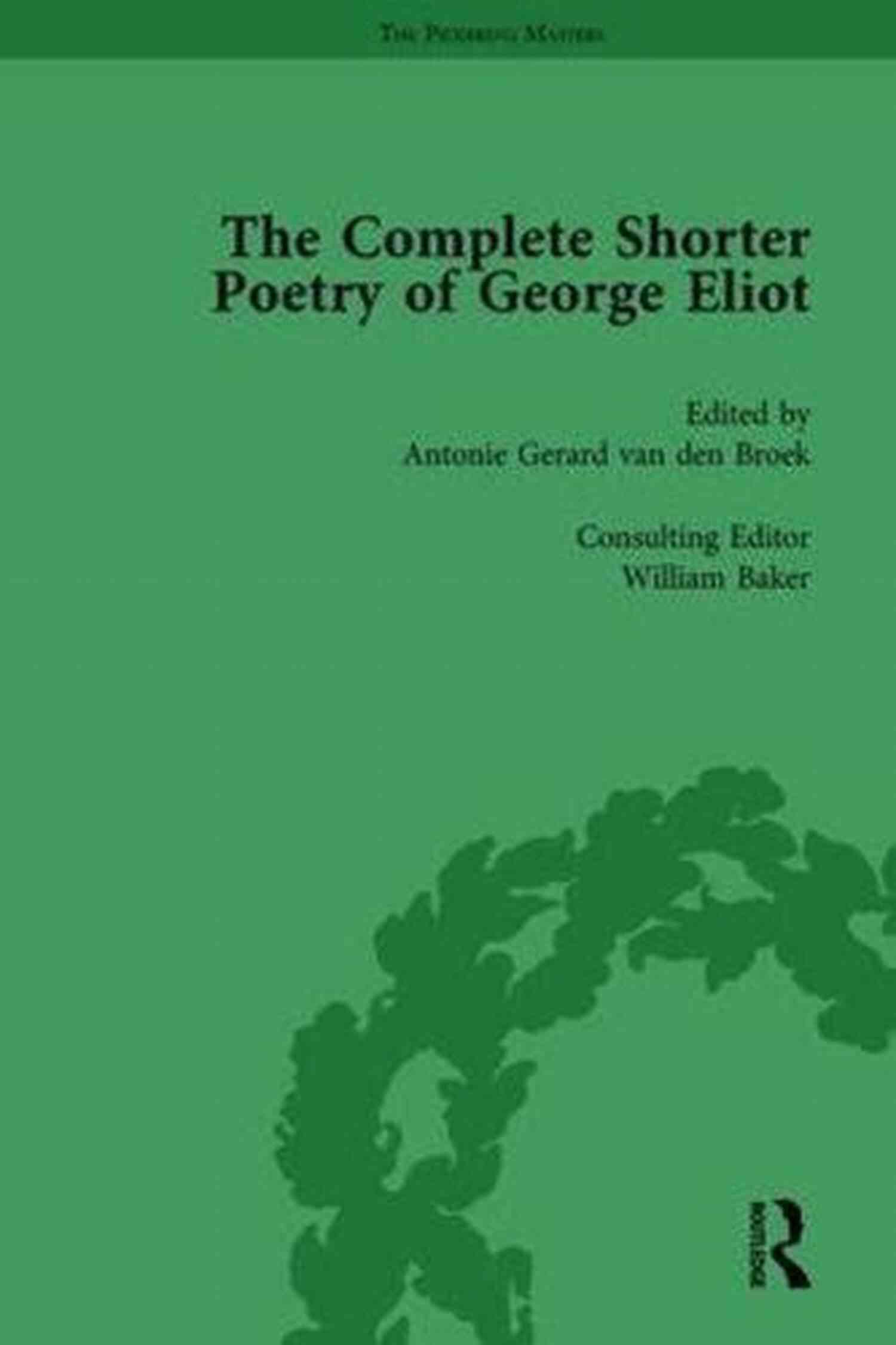 The Complete Shorter Poetry Of George Eliot A Treasure Trove Of Eloquent Verses The Complete Shorter Poetry Of George Eliot (The Pickering Masters)